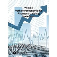 Wie die Verhaltensökonomie die Finanzentscheidung beeinflusst