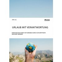 Urlaub mit Verantwortung. Kann Nachhaltigkeit im Tourismus durch CSR-Zertifikate gesichert werden?