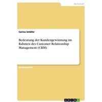 Bedeutung der Kundengewinnung im Rahmen des Customer Relationship Management (CRM)