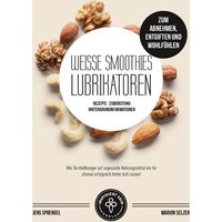 Weiße Smoothies (Lubrikatoren) zum Abnehmen, Engiften und Wohlfühlen