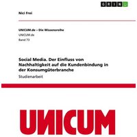 Social Media. Der Einfluss von Nachhaltigkeit auf die Kundenbindung in der Konsumgüterbranche