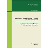 Bedeutung der Behavioral Finance für Aktienanalysen: Empirische Analyse am Beispiel kalendarischer Anomalien