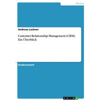 Customer Relationship Management (CRM). Ein Überblick