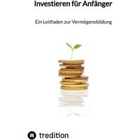 Investieren für Anfänger - Ein Leitfaden zur Vermögensbildung