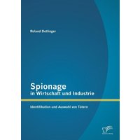Spionage in Wirtschaft und Industrie: Identifikation und Auswahl von Tätern