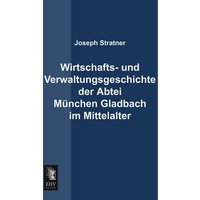 Wirtschafts- und Verwaltungsgeschichte der Abtei München Gladbach im Mittelalter