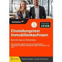 Einstellungstest Immobilienkaufmann - Buch inkl. App zur Vorbereitung. Mit tausenden Aufgaben für dein Auswahlverfahren: Wirtschaft, Fachwissen, Mathe