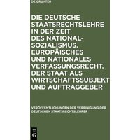 Die deutsche Staatsrechtslehre in der Zeit des Nationalsozialismus. Europäisches und nationales Verfassungsrecht. Der Staat als Wirtschaftssubjekt und