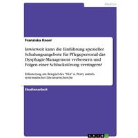 Inwieweit kann die Einführung spezieller Schulungsangebote für Pflegepersonal das Dysphagie-Management verbessern und Folgen einer Schluckstörung verr