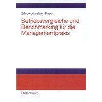 Betriebsvergleiche und Benchmarking für die Managementpraxis