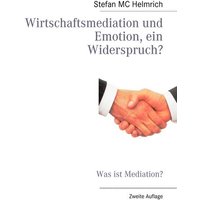 Wirtschaftsmediation und Emotion, ein Widerspruch?