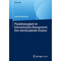 Pfadabhängigkeit im Internationalen Management. Eine interdisziplinäre Analyse.