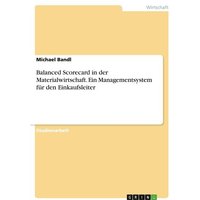 Balanced Scorecard in der Materialwirtschaft. Ein Managementsystem für den Einkaufsleiter