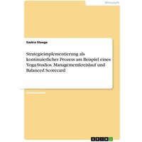 Strategieimplementierung als kontinuierlicher Prozess am Beispiel eines Yoga-Studios. Managementkreislauf und Balanced Scorecard
