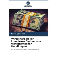 Wirtschaft als ein komplexes System von wirtschaftlicher Handlungen
