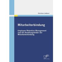 Mitarbeiterbindung: Employee Retention Management und die Handlungsfelder der Mitarbeiterbindung