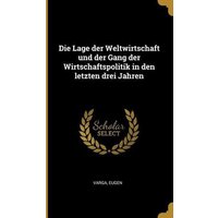 Die Lage Der Weltwirtschaft Und Der Gang Der Wirtschaftspolitik in Den Letzten Drei Jahren