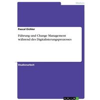 Führung und Change Management während des Digitalisierungsprozesses