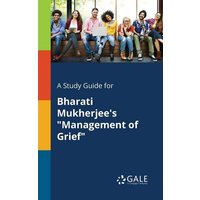 A Study Guide for Bharati Mukherjee's "Management of Grief"