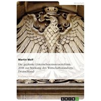 Die geplante Unternehmenssteuerreform 2008 zur Stärkung des Wirtschaftsstandorts Deutschland