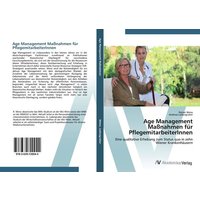 Age Management Maßnahmen für PflegemitarbeiterInnen