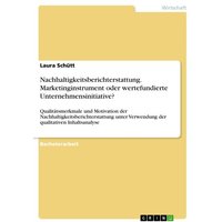 Nachhaltigkeitsberichterstattung. Marketinginstrument oder wertefundierte Unternehmensinitiative?