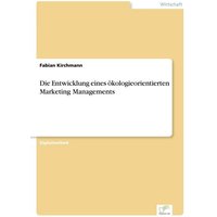 Die Entwicklung eines ökologieorientierten Marketing Managements