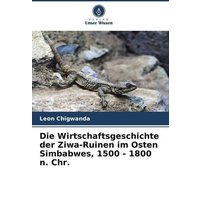 Die Wirtschaftsgeschichte der Ziwa-Ruinen im Osten Simbabwes, 1500 - 1800 n. Chr.