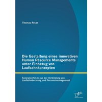 Die Gestaltung eines innovativen Human Resource Managements unter Einbezug von Laufbahnkonzepten: Synergieeffekte aus der Verbindung von Laufbahnberat