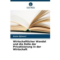 Wirtschaftlicher Wandel und die Rolle der Privatisierung in der Wirtschaft