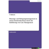 Planungs- und Belegungsmanagement in einem Akutkrankenhaus durch die Einführung von Case Management