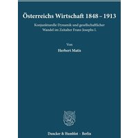Österreichs Wirtschaft 1848 - 1913.