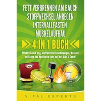 FETT VERBRENNEN AM BAUCH - STOFFWECHSEL ANREGEN - INTERVALLFASTEN - MUSKELAUFBAU: 4 in 1 Buch! Effektiv Bauch weg, Stoffwechsel beschleunigen, Muskeln aufbauen und Abnehmen ohne und mit Diät & Sport!