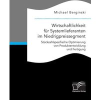 Wirtschaftlichkeit für Systemlieferanten im Niedrigpreissegment: Stückzahlspezifische Optimierung von Produktentwicklung und Fertigung