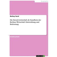 Die Kreativwirtschaft als Standbein der Berliner Wirtschaft. Entwicklung und Bedeutung