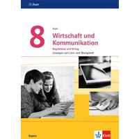 Auer Wirtschaft und Kommunikation 8. Lösungen zum Lern- und Übungsheft Klasse 8. Ausgabe Bayern