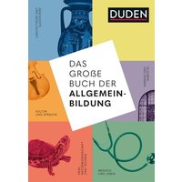 Das große Buch der Allgemeinbildung. Grundwissen von A bis Z. Standardwerk von Geschichte und Wirtschaft bis Mathematik und Technik