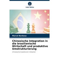 Chinesische Integration in die brasilianische Wirtschaft und produktive Umstrukturierung