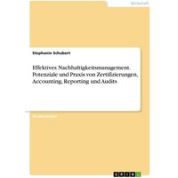 Effektives Nachhaltigkeitsmanagement. Potenziale und Praxis von Zertifizierungen, Accounting, Reporting und Audits