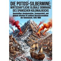 Die Potosí-Silbermine: Wirtschaftliche globale Dominanz des spanischen Kolonialreichs