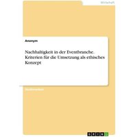 Nachhaltigkeit in der Eventbranche. Kriterien für die Umsetzung als ethisches Konzept