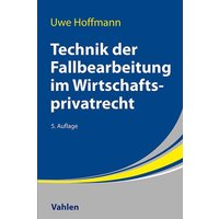 Technik der Fallbearbeitung im Wirtschaftsprivatrecht