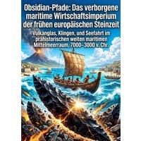Obsidian-Pfade: Das verborgene maritime Wirtschaftsimperium der frühen europäischen Steinzeit