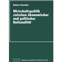 Wirtschaftspolitik zwischen ökonomischer und politischer Rationalität