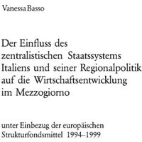 Der Einfluss des zentralistischen Staatssystems Italiens und seiner Regionalpolitik auf die Wirtschaftsentwicklung im Mezzogiorno