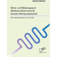 Wärme- und Kälteerzeugung im öffentlichen Bereich durch die Gasmotor-Wärmepumpentechnik: Wirtschaftlichkeitsvergleich nach der VDI 2067