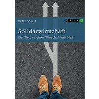 Solidarwirtschaft. Ein Weg zu einer Wirtschaft mit Maß