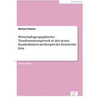 Wirtschaftsgeographischer Transformationsprozeß in den neuen Bundesländern am Beispiel der Zeisswerke Jena