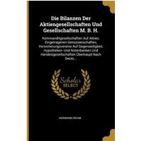 Die Bilanzen Der Aktiengesellschaften Und Gesellschaften M. B. H.: Kommanditgesellschaften Auf Aktien, Eingetragenen Genossenschaften, Versicherungsve