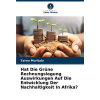 Hat Die Grüne Rechnungslegung Auswirkungen Auf Die Entwicklung Der Nachhaltigkeit In Afrika?